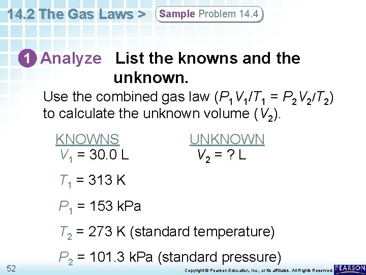 14. 2 The Gas Laws > Sample Problem 14. 4 1 Analyze List the