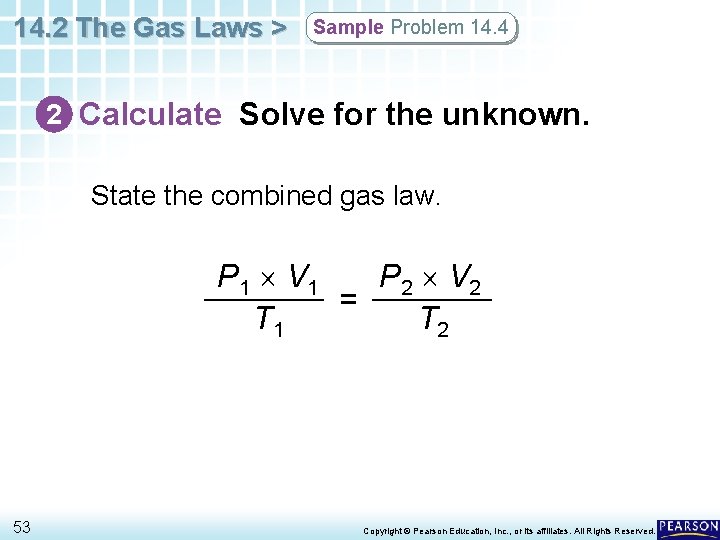 14. 2 The Gas Laws > Sample Problem 14. 4 2 Calculate Solve for