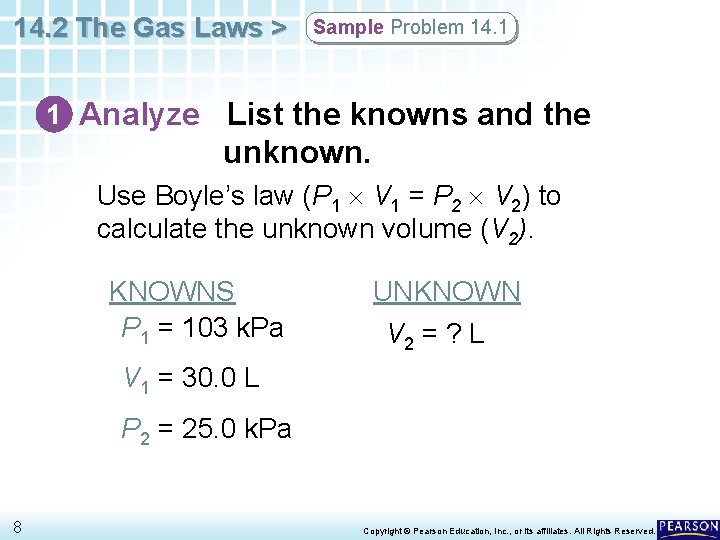 14. 2 The Gas Laws > Sample Problem 14. 1 1 Analyze List the