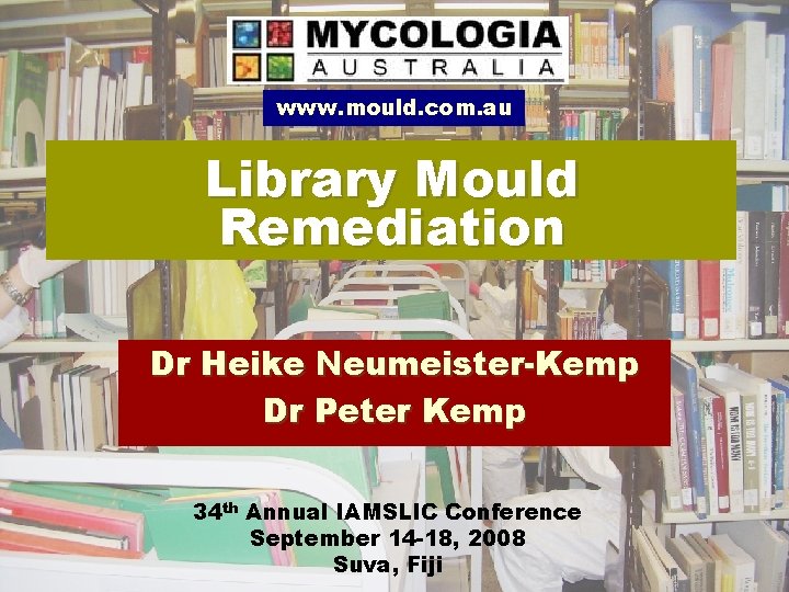 www. mould. com. au Library Mould Remediation Dr Heike Neumeister-Kemp Dr Peter Kemp 34