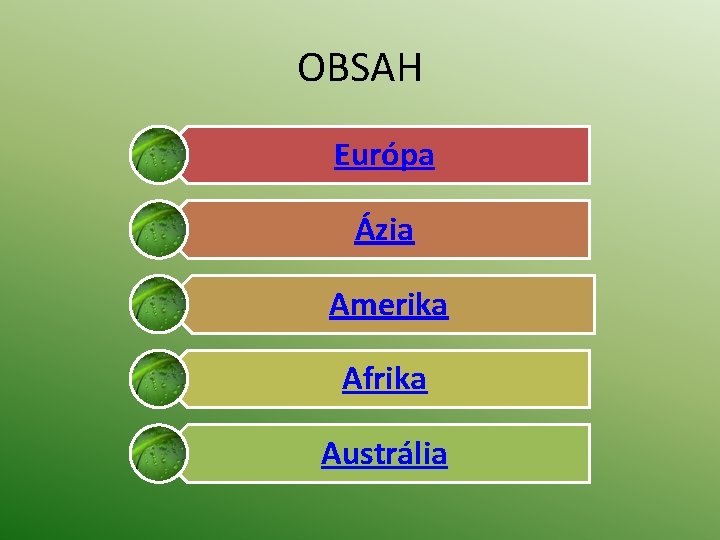 OBSAH Európa Ázia Amerika Afrika Austrália 