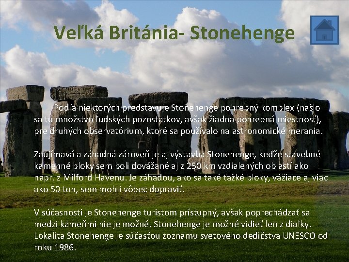 Veľká Británia- Stonehenge Podľa niektorých predstavuje Stonehenge pohrebný komplex (našlo sa tu množstvo ľudských