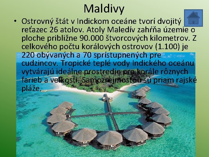 Maldivy • Ostrovný štát v Indickom oceáne tvorí dvojitý reťazec 26 atolov. Atoly Maledív