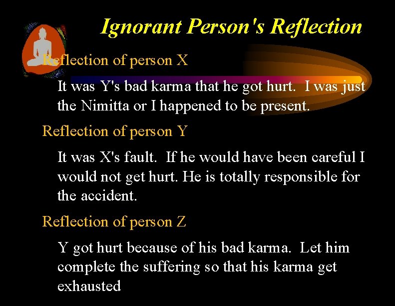 Ignorant Person's Reflection of person X It was Y's bad karma that he got