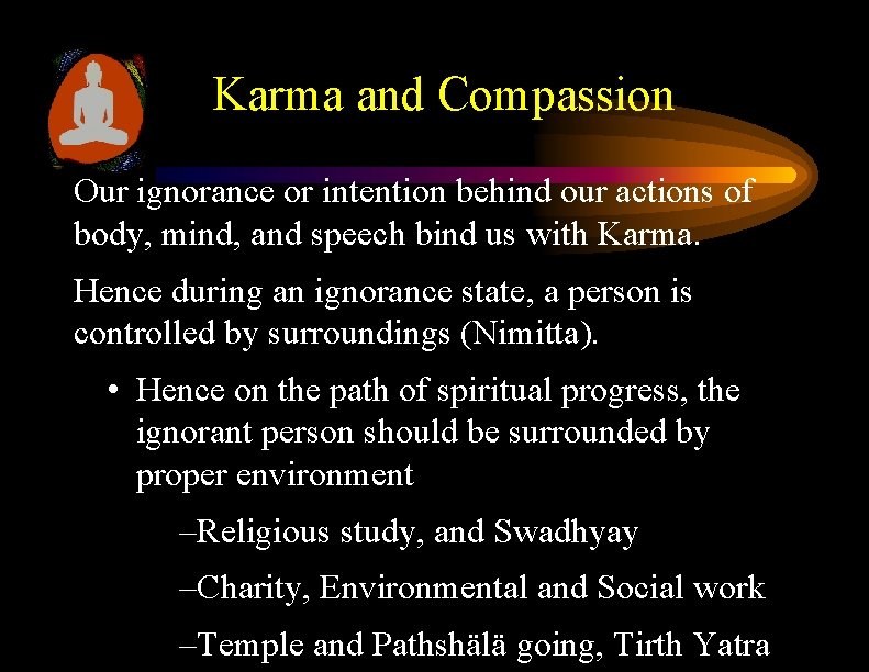 Karma and Compassion Our ignorance or intention behind our actions of body, mind, and