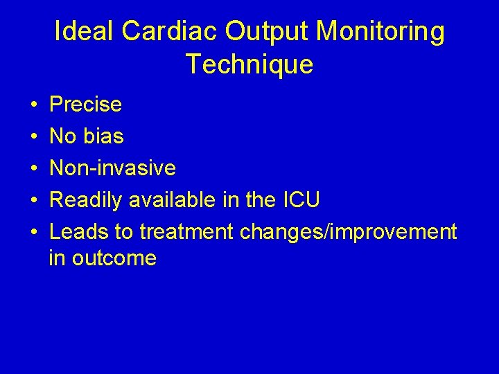 Ideal Cardiac Output Monitoring Technique • • • Precise No bias Non-invasive Readily available
