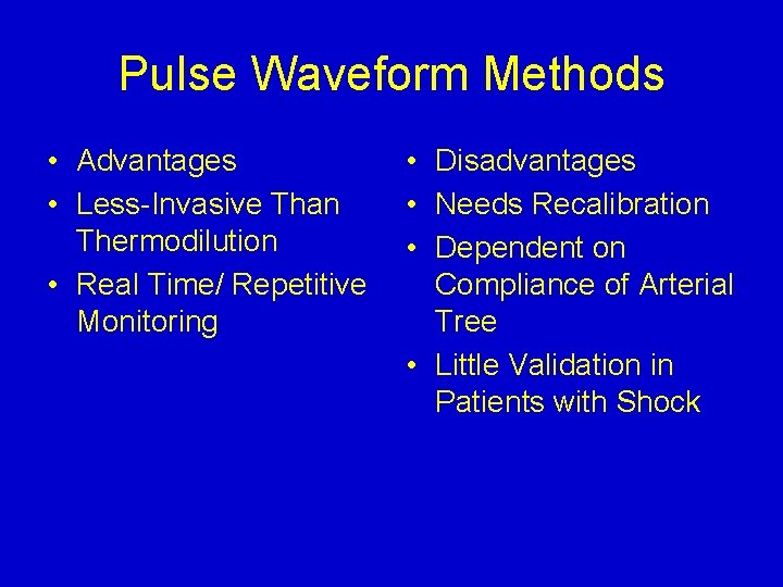 Pulse Waveform Methods • Advantages • Less-Invasive Than Thermodilution • Real Time/ Repetitive Monitoring