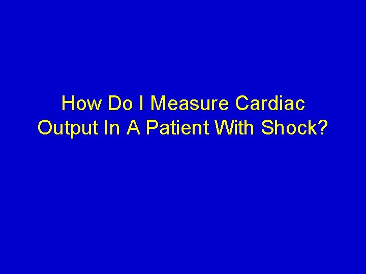 How Do I Measure Cardiac Output In A Patient With Shock? 