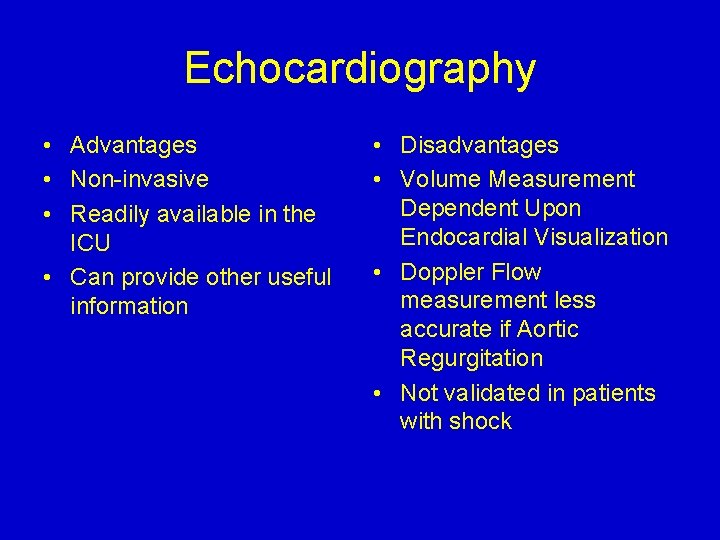 Echocardiography • Advantages • Non-invasive • Readily available in the ICU • Can provide