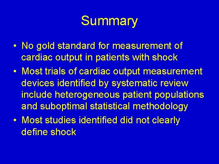 Summary • No gold standard for measurement of cardiac output in patients with shock