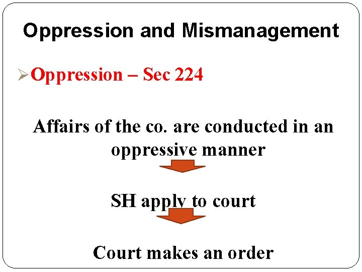 Oppression and Mismanagement ØOppression – Sec 224 Affairs of the co. are conducted in