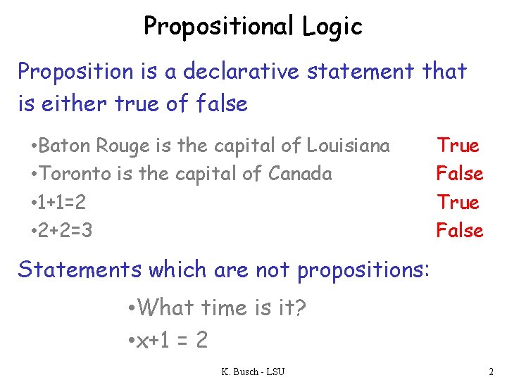 Propositional Logic Proposition is a declarative statement that is either true of false •