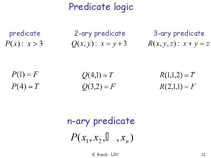 Predicate logic predicate 2 -ary predicate 3 -ary predicate n-ary predicate K. Busch -