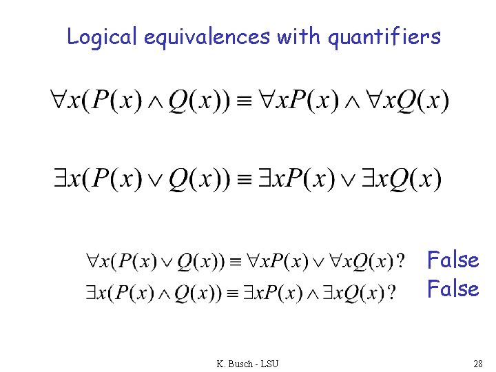 Logical equivalences with quantifiers False K. Busch - LSU 28 