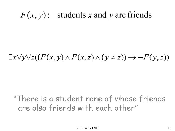 “There is a student none of whose friends are also friends with each other”