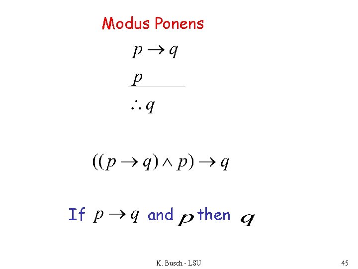 Modus Ponens If and then K. Busch - LSU 45 