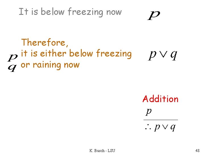 It is below freezing now Therefore, it is either below freezing or raining now