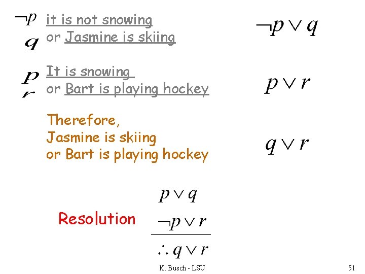 it is not snowing or Jasmine is skiing It is snowing or Bart is