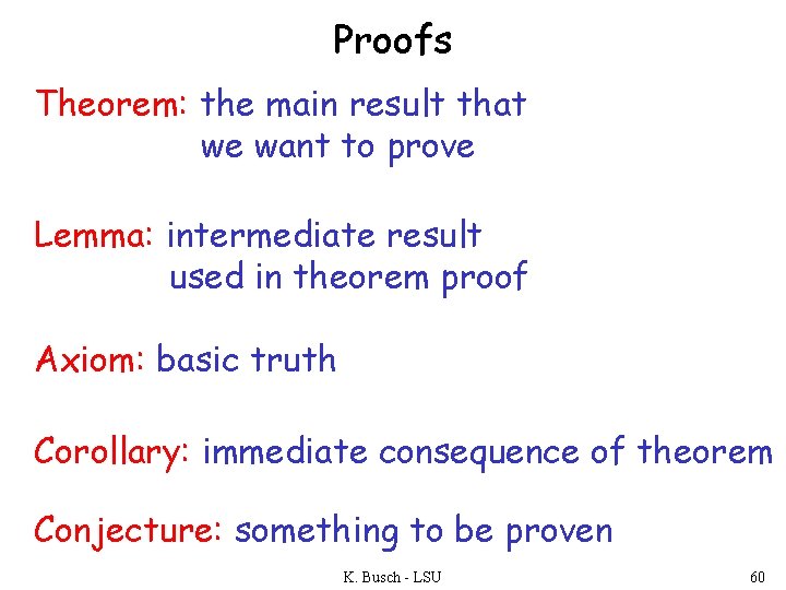 Proofs Theorem: the main result that we want to prove Lemma: intermediate result used