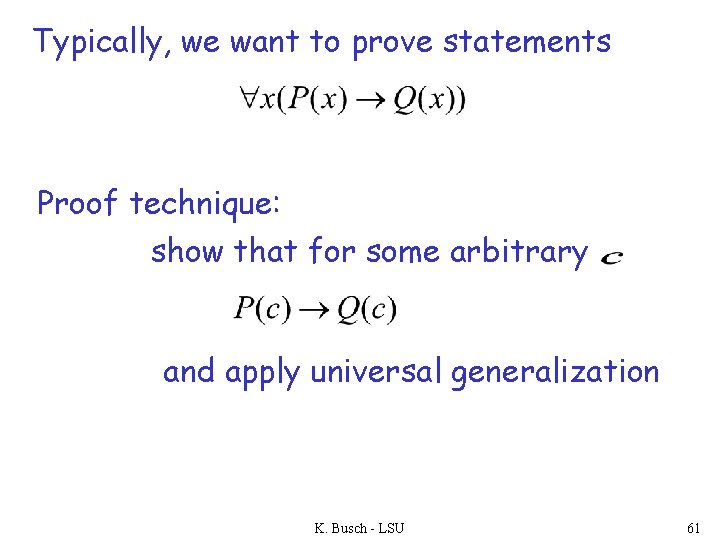 Typically, we want to prove statements Proof technique: show that for some arbitrary and