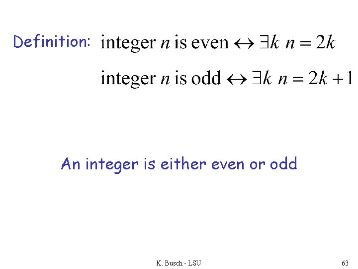 Definition: An integer is either even or odd K. Busch - LSU 63 