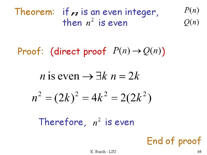 Theorem: if is an even integer, then is even Proof: (direct proof Therefore, )