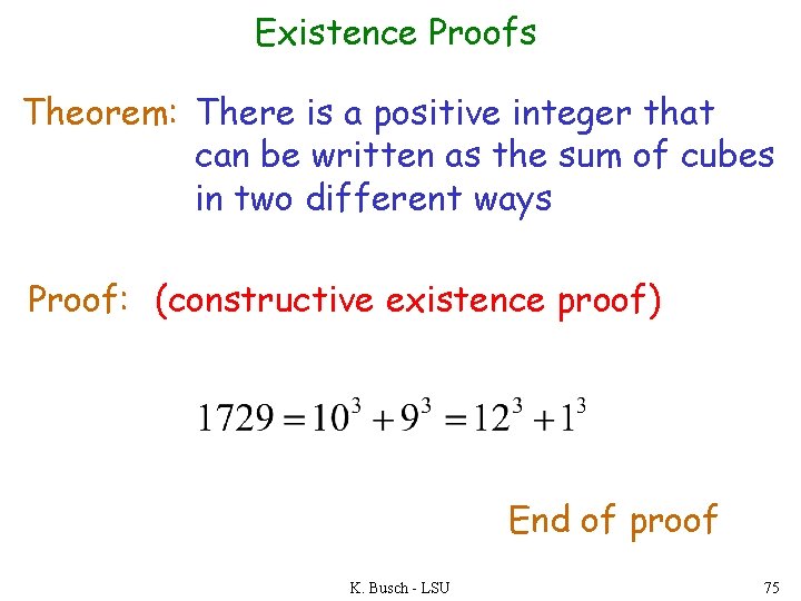 Existence Proofs Theorem: There is a positive integer that can be written as the