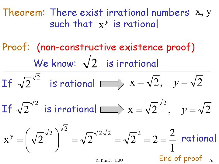 Theorem: There exist irrational numbers such that is rational Proof: (non-constructive existence proof) We