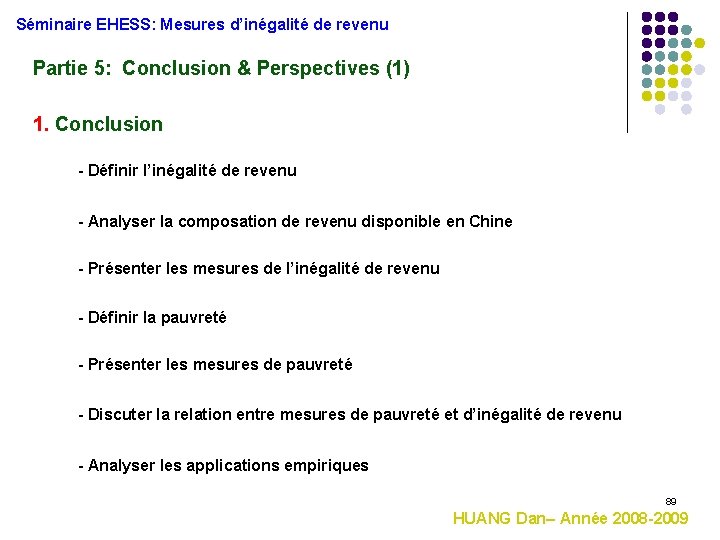 Séminaire EHESS: Mesures d’inégalité de revenu Partie 5: Conclusion & Perspectives (1) 1. Conclusion