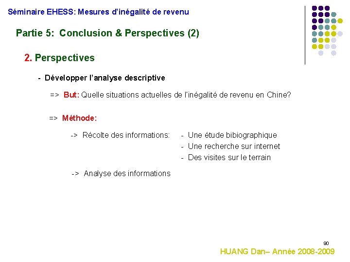 Séminaire EHESS: Mesures d’inégalité de revenu Partie 5: Conclusion & Perspectives (2) 2. Perspectives