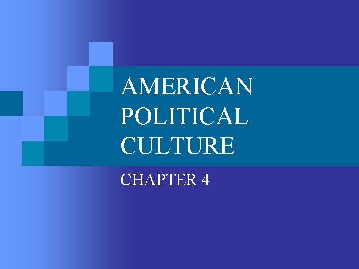 AMERICAN POLITICAL CULTURE CHAPTER 4 