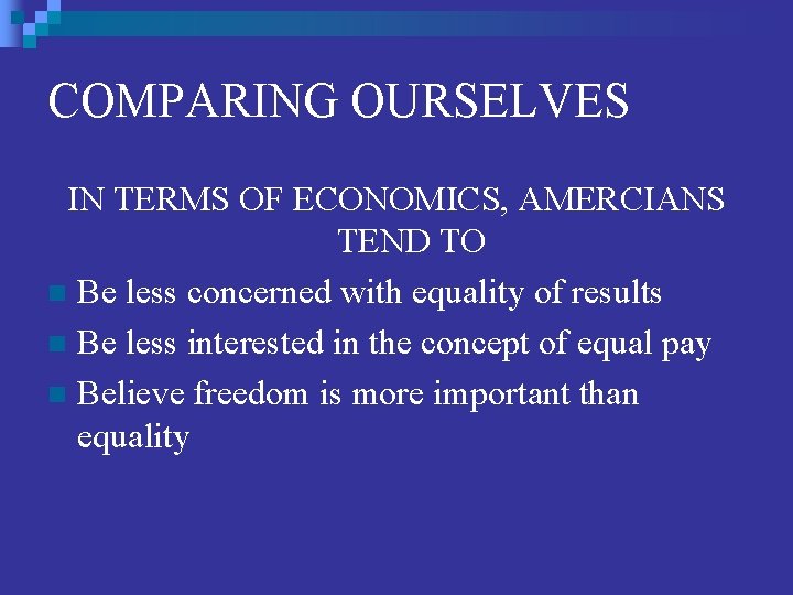 COMPARING OURSELVES IN TERMS OF ECONOMICS, AMERCIANS TEND TO n Be less concerned with