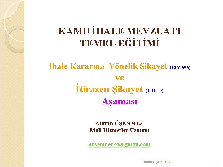 KAMU İHALE MEVZUATI TEMEL EĞİTİMİ İhale Kararına Yönelik Şikayet (İdareye) ve İtirazen Şikayet (KİK’e)