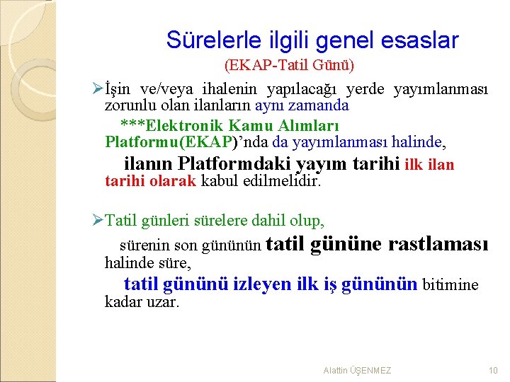 Sürelerle ilgili genel esaslar (EKAP-Tatil Günü) Øİşin ve/veya ihalenin yapılacağı yerde yayımlanması zorunlu olan