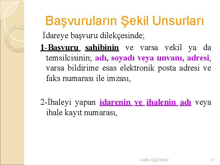 Başvuruların Şekil Unsurları İdareye başvuru dilekçesinde; 1 -Başvuru sahibinin ve varsa vekil ya da