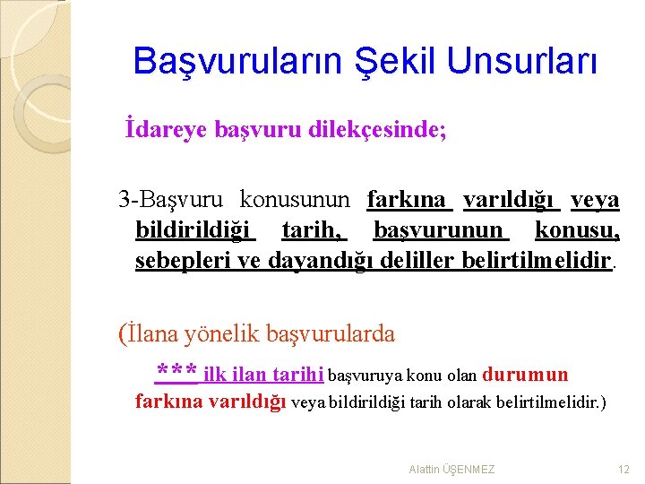 Başvuruların Şekil Unsurları İdareye başvuru dilekçesinde; 3 -Başvuru konusunun farkına varıldığı veya bildirildiği tarih,