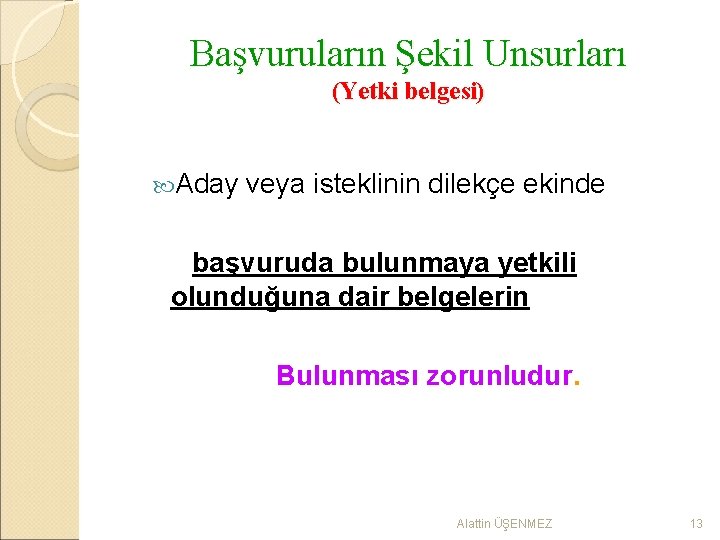 Başvuruların Şekil Unsurları (Yetki belgesi) Aday veya isteklinin dilekçe ekinde başvuruda bulunmaya yetkili olunduğuna