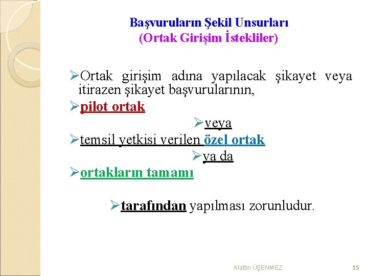 Başvuruların Şekil Unsurları (Ortak Girişim İstekliler) ØOrtak girişim adına yapılacak şikayet veya itirazen şikayet