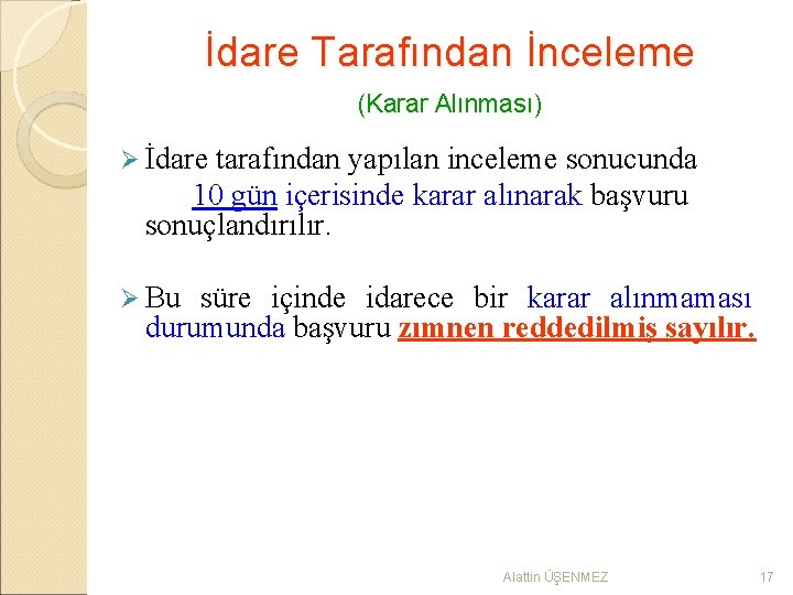 İdare Tarafından İnceleme (Karar Alınması) Ø İdare tarafından yapılan inceleme sonucunda 10 gün içerisinde