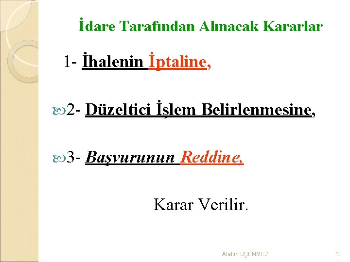 İdare Tarafından Alınacak Kararlar 1 - İhalenin İptaline, 2 - Düzeltici İşlem Belirlenmesine, 3