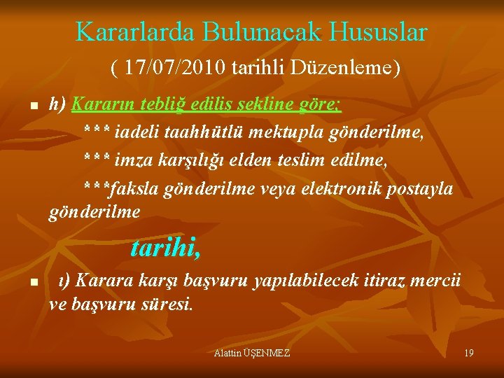 Kararlarda Bulunacak Hususlar ( 17/07/2010 tarihli Düzenleme) n h) Kararın tebliğ ediliş şekline göre;