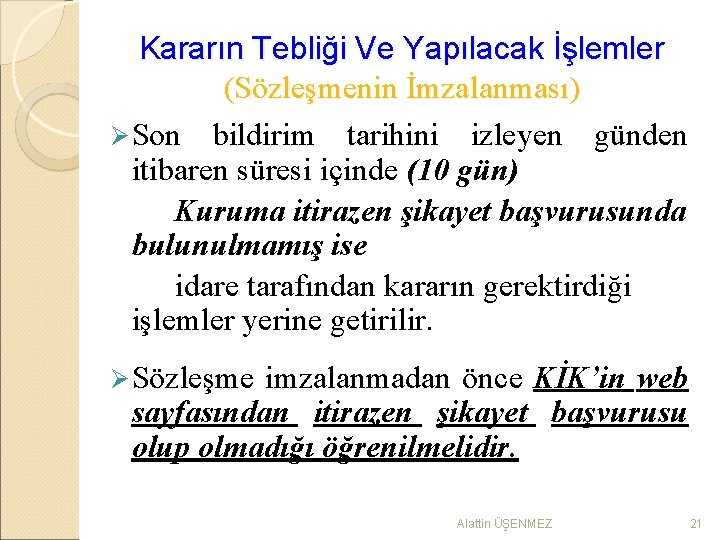 Kararın Tebliği Ve Yapılacak İşlemler (Sözleşmenin İmzalanması) Ø Son bildirim tarihini izleyen günden itibaren