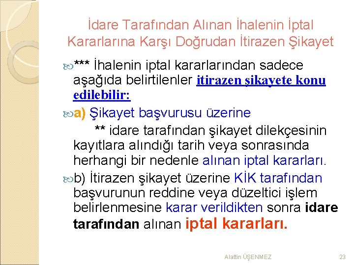 İdare Tarafından Alınan İhalenin İptal Kararlarına Karşı Doğrudan İtirazen Şikayet *** İhalenin iptal kararlarından