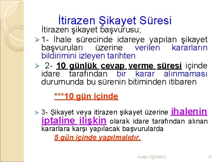 İtirazen Şikayet Süresi İtirazen şikayet başvurusu; Ø 1 - İhale sürecinde idareye yapılan şikayet