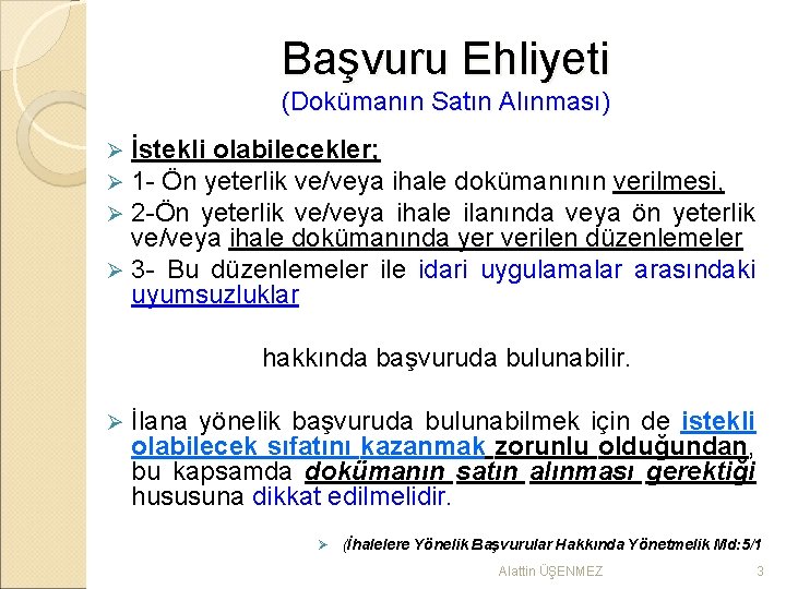 Başvuru Ehliyeti (Dokümanın Satın Alınması) İstekli olabilecekler; 1 - Ön yeterlik ve/veya ihale dokümanının