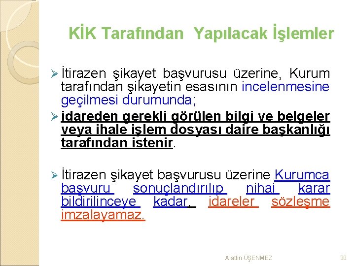 KİK Tarafından Yapılacak İşlemler Ø İtirazen şikayet başvurusu üzerine, Kurum tarafından şikayetin esasının incelenmesine