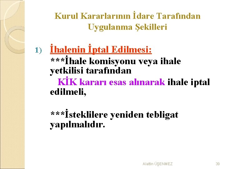 Kurul Kararlarının İdare Tarafından Uygulanma Şekilleri 1) İhalenin İptal Edilmesi: ***İhale komisyonu veya ihale