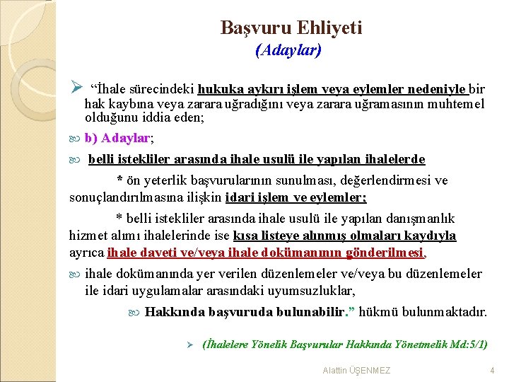 Başvuru Ehliyeti (Adaylar) Ø “İhale sürecindeki hukuka aykırı işlem veya eylemler nedeniyle bir hak