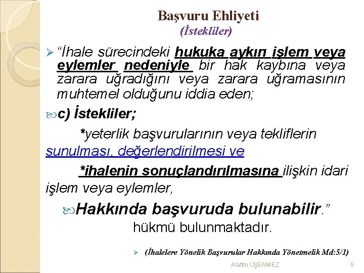 Başvuru Ehliyeti (İstekliler) Ø “İhale sürecindeki hukuka aykırı işlem veya eylemler nedeniyle bir hak