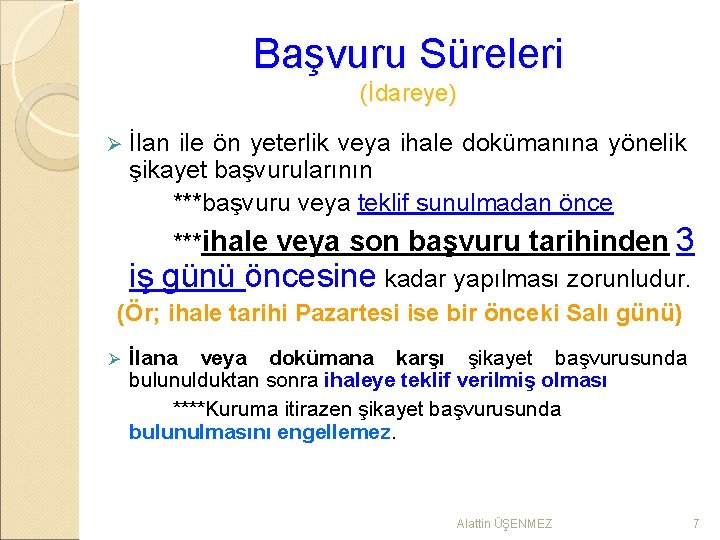 Başvuru Süreleri (İdareye) Ø İlan ile ön yeterlik veya ihale dokümanına yönelik şikayet başvurularının